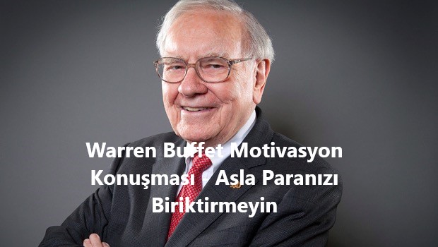 Warren Buffet Motivasyon Konuşması – Asla Paranızı Biriktirmeyin