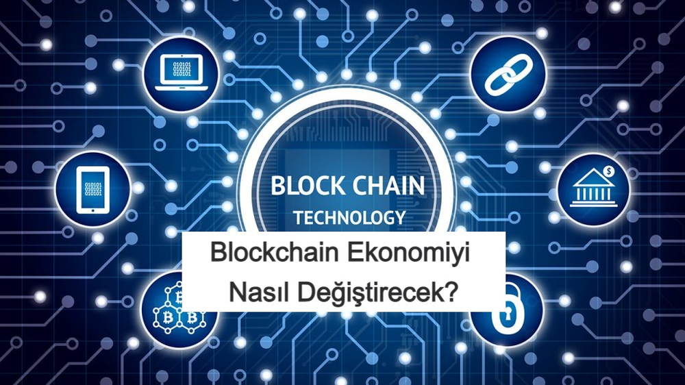 Blockchain Ekonomiyi Nasıl Değiştirecek? | Blockchain Nedir?