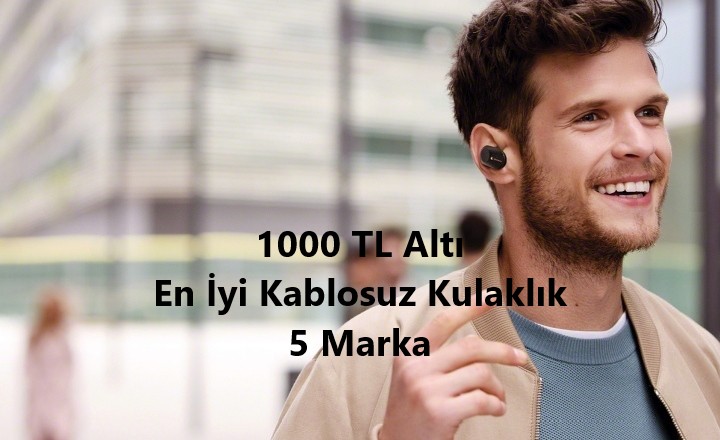 1000 TL Altı En İyi Kablosuz Kulaklık 5 Marka